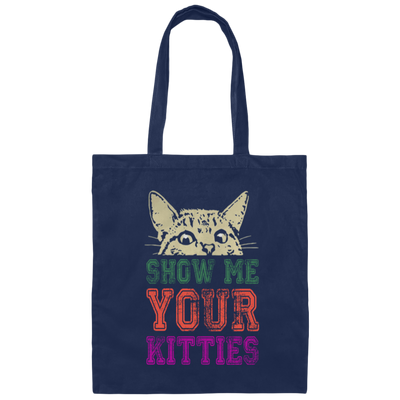 Cat Lover, Show Me Your Kitties, Cat Show Me The Kitties, Lover Gift Canvas Tote Bag