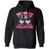 Mommy Is My Valentine, Love My Mom, Best Mom, Valentine's Day, Trendy Valentine Pullover Hoodie