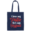 I Love My Pastor, He Is My Husband, Pastor's Wife, Pastor Lover Gift, Be Proud Canvas Tote Bag