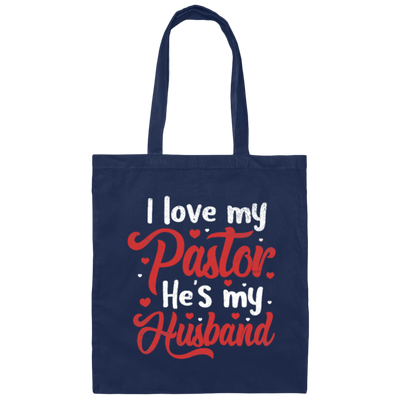 I Love My Pastor, He Is My Husband, Pastor's Wife, Pastor Lover Gift, Be Proud Canvas Tote Bag