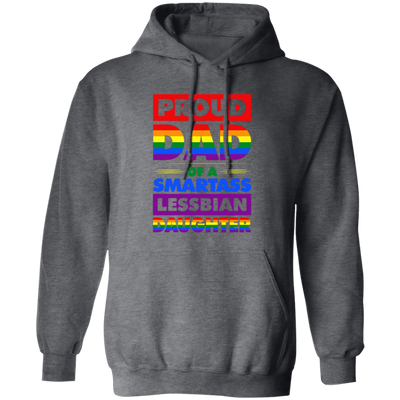 Proud Dad Of A Smartass Lesbian Daughter, LGBT Gift Pullover Hoodie