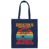 Education Is Important, But Fishing Is Importanter Canvas Tote Bag