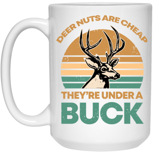 They Are Under A Buck, Funny Hunting Deer Nuts Are Cheap White Mug