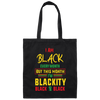 Black History Month Gift I Am Black Every Month Blackity Canvas Tote Bag