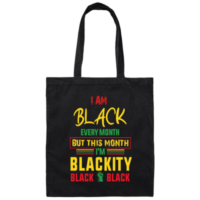 Black History Month Gift I Am Black Every Month Blackity Canvas Tote Bag