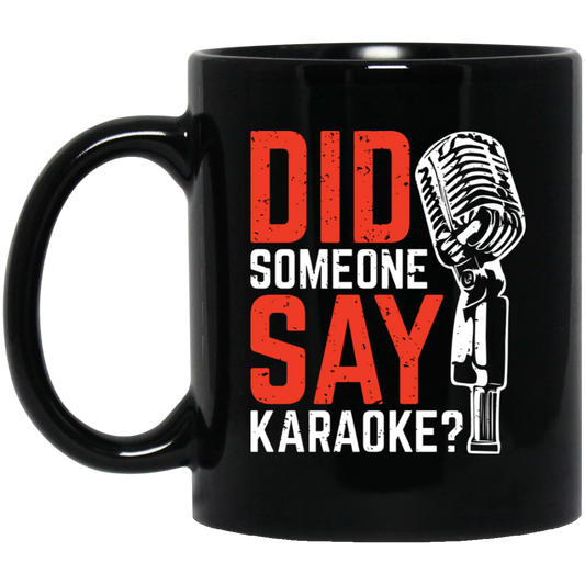 Did Someone Say Karaoke, Love Music, Sing Some Songs Black Mug