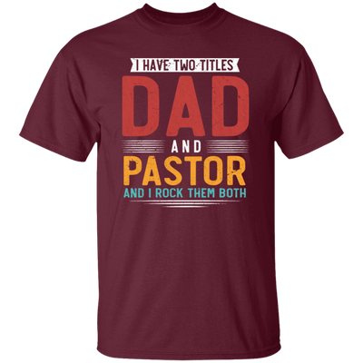 I Have Two Titles Dad And Pastor, I RockThem Both Unisex T-Shirt