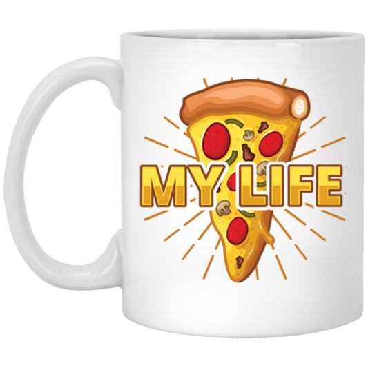My Life Is Pizza, Pizza Lover Gift, Best Pizza, Best Food Is Pizza, My Love White Mug