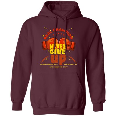 Real Champion, Never Give Up, Championship Will, Always Get Up Pullover Hoodie