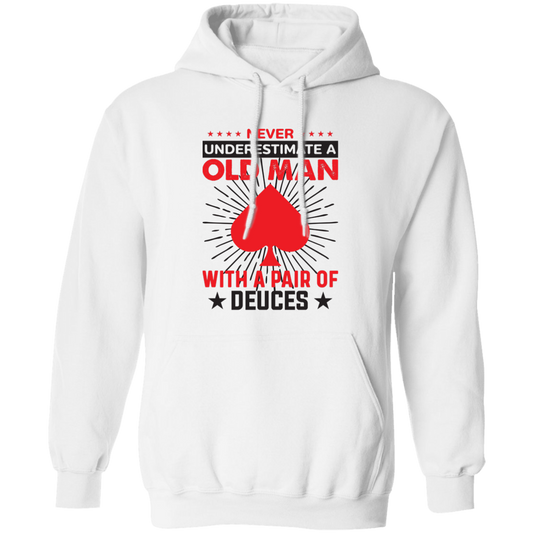 Never Underestimate A Old Man, With A Pair Of Deuces Pullover Hoodie