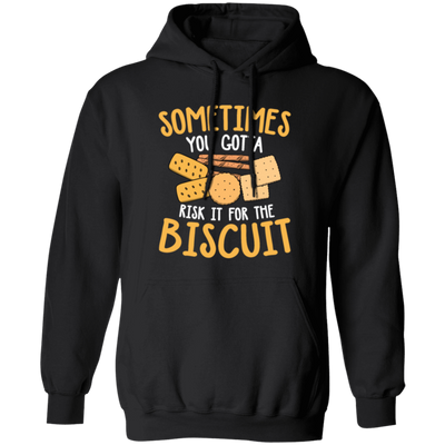 Biscuit Day, Sometimes You Gotta Risk It For The Biscuit Pullover Hoodie