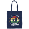 Took 50 Years To Look This Good Canvas Tote Bag