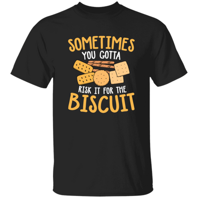 Biscuit Day, Sometimes You Gotta Risk It For The Biscuit Unisex T-Shirt