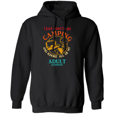 Ignore All Adults, Go Camping, I Just Want To Go Camping, Vintage Campers Pullover Hoodie