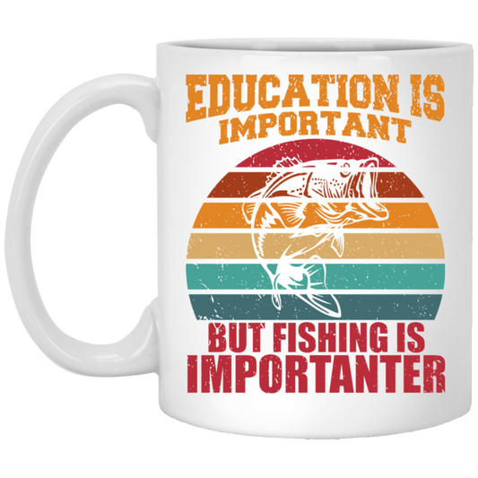 Education Is Important, But Fishing Is Importanter White Mug