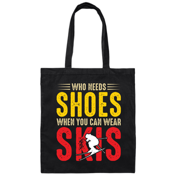 Who Needs Shoes, When You Can Wear Skis, Skiing Canvas Tote Bag