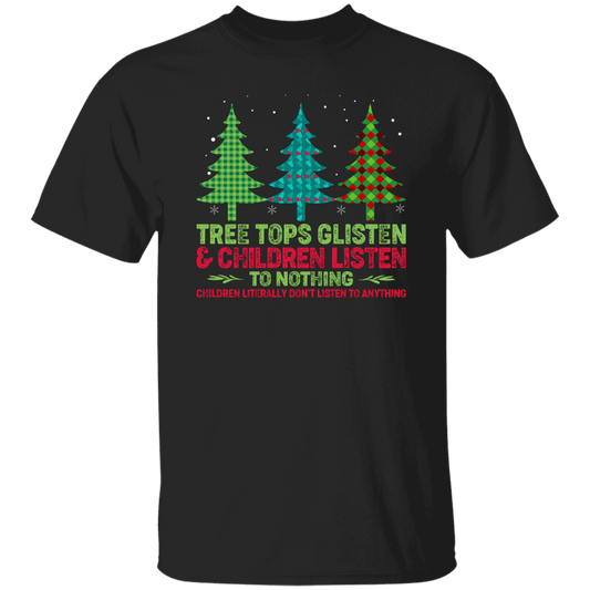 Tree Tops Glisten And Children Listen To Nothing, Children Literally Don_t Listen To Anything, Merry Christmas, Trendy Christmas Unisex T-Shirt