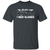 My Doctor Says I Need Glasses, I Mean Glasses Not Glasses-white Unisex T-Shirt