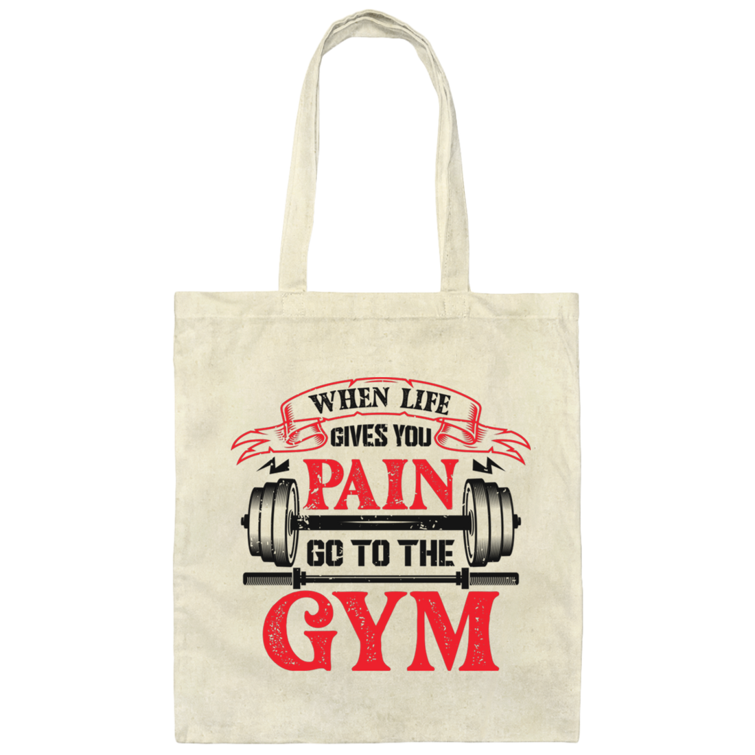 When Life Give You Pain, Go To The Gym, Gymer, Fitness Canvas Tote Bag