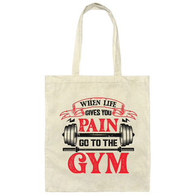 When Life Give You Pain, Go To The Gym, Gymer, Fitness Canvas Tote Bag