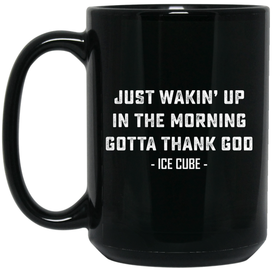 Just Waking Up In The Morning Gotta Thank God Black Mug