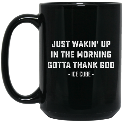 Just Waking Up In The Morning Gotta Thank God Black Mug