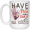 Have The Day You Deserve, Have A Good Day White Mug