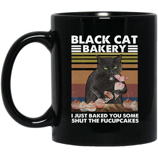 Black Cat Bakery, I Just Baked You Some Shut The Fucupcakes Black Mug