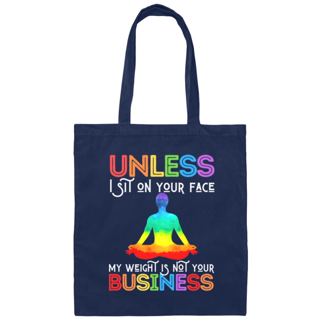 Unless I Sit On Your Face, My Weight Is Not Your Business Canvas Tote Bag