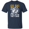 Funny Skiing, Snowboarding Design Quote, They Said It Will Be Fun, Love Ski Unisex T-Shirt