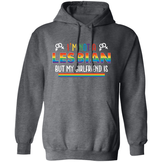 I'm Not A Lesbian, But My Girlfriend Is, LGBT Pride's Day Pullover Hoodie