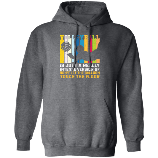 Volleyball Is Just A Really Intense Version Of Balloon, Love Volleyball Pullover Hoodie