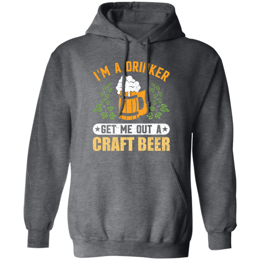 I'm A Drinker, Get Me Out A Craft Beer, Craft Beer Retro Pullover Hoodie