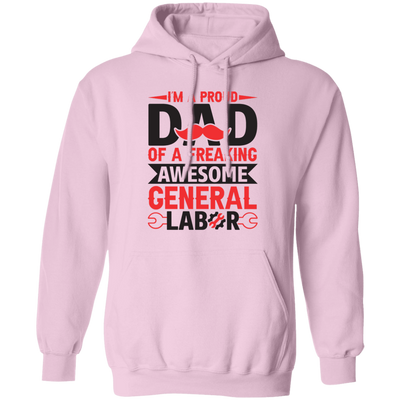 I'm A Proud Dad Of A Freaking Awesome General Labor Pullover Hoodie