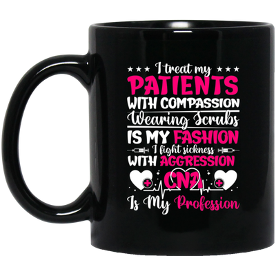 I Treat My Patients With Compassion, Wearing Scrubs Is My Fashion Black Mug