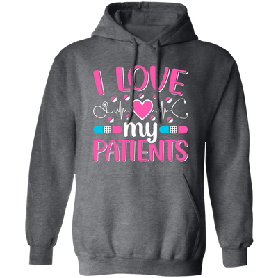 I Love My Patients, Love My Valentine, My Nurse, Love Nurse Pullover Hoodie