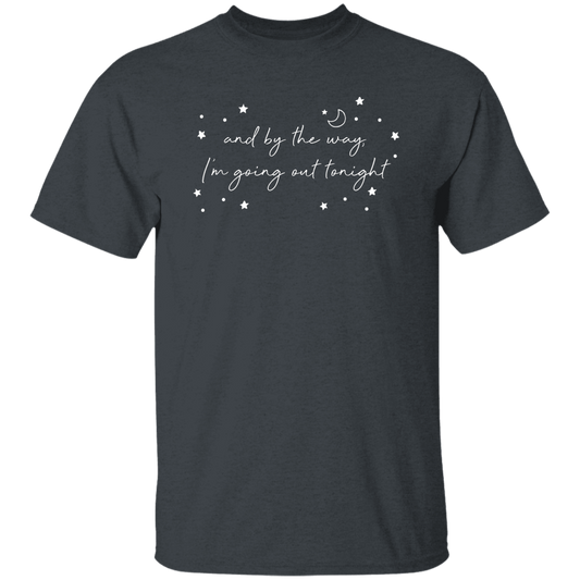 And By The Way I'm Going Out Tonight, Love Night, Moon And Stars Unisex T-Shirt