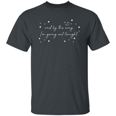 And By The Way I'm Going Out Tonight, Love Night, Moon And Stars Unisex T-Shirt