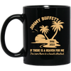 Jimmy Buffett, If There Is A Heaven For Me, I'm Sure There Is A Beach Attached Black Mug