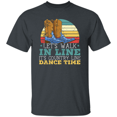 Let's Walk In Line, It's Country Line Dacing Time, Retro Cowboy Unisex T-Shirt