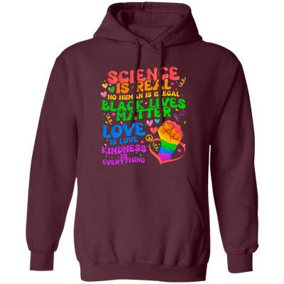 Science Is Real, No Human Is Illegal, Black Lives Matter, Love Is Love, Kindness Is Everything Pullover Hoodie