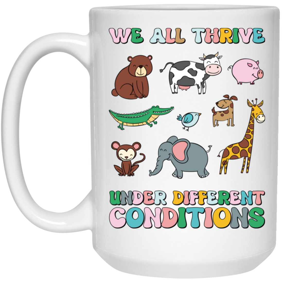 We All Thrive Under Different Conditions, Love Animals White Mug