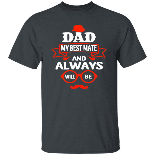 Dad Is My Best Mate, And Always Will Be, Love Dad, Best Dad Ever Unisex T-Shirt