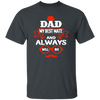 Dad Is My Best Mate, And Always Will Be, Love Dad, Best Dad Ever Unisex T-Shirt