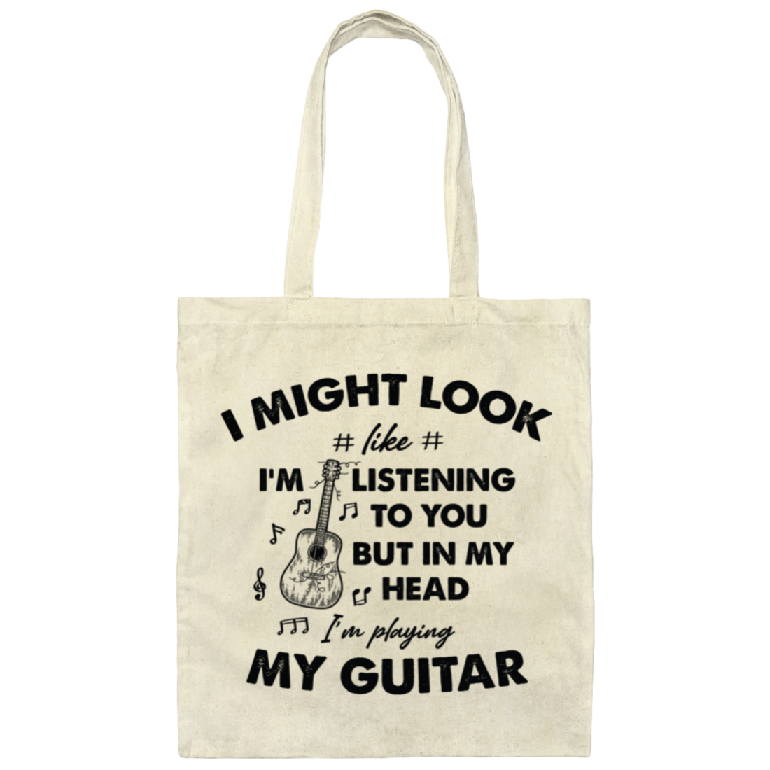 I Might Look Like I Am Listening To You, But In My Head I Am Playing My Guitar Canvas Tote Bag