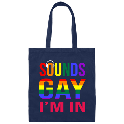 Sounds Gay I'm In Funny Gay LGBT Pride Rainbow Canvas Tote Bag