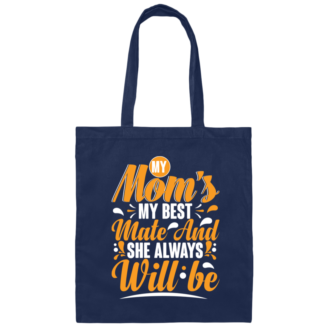 Best Mom Ever, My Mom Is My Best Mate And She Always Will Be, Love Mom Gift Canvas Tote Bag