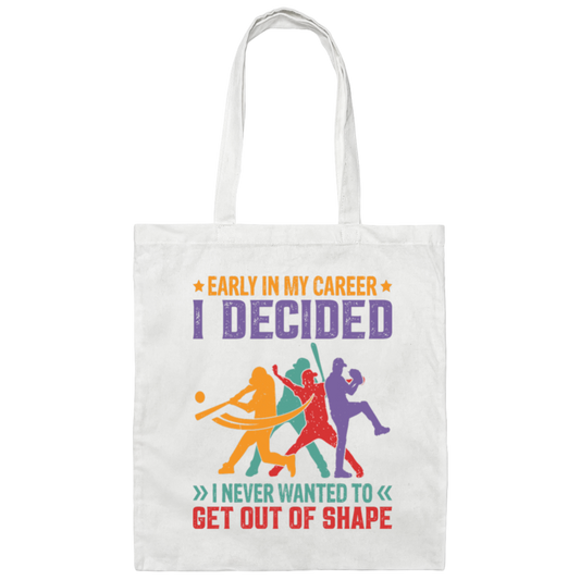 Early In My Career, I Decided, I Never Wanted To Get Out Of Shape Canvas Tote Bag
