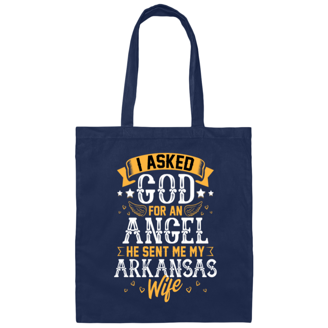 I Asked God For Angel, He Sent Me My Arkansas Wife, My Best Wife, Lover Gift Canvas Tote Bag