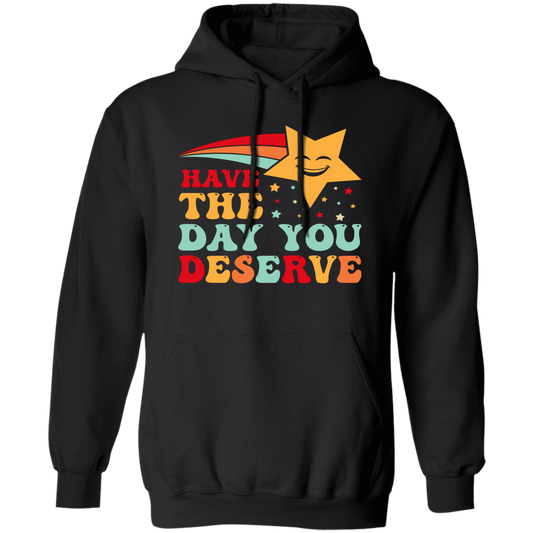 Have The Day You Deserve, Your Lucky Star, Groovy Happy Day Pullover Hoodie